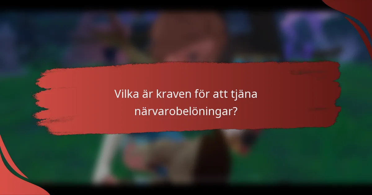 Vilka är kraven för att tjäna närvarobelöningar?