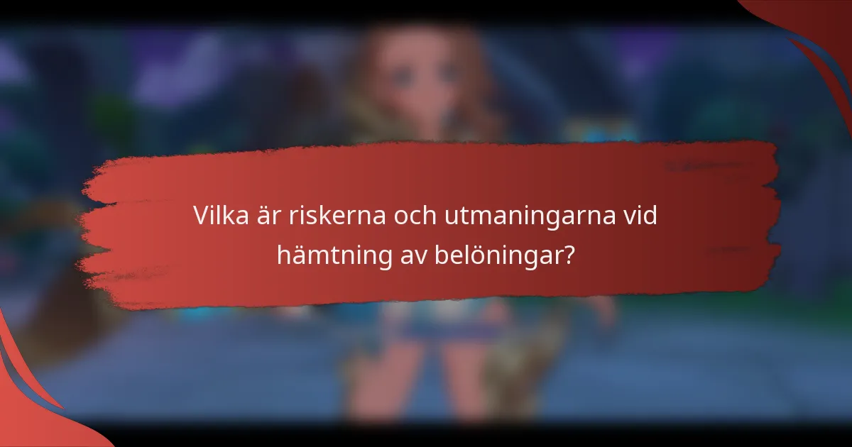 Vilka är riskerna och utmaningarna vid hämtning av belöningar?