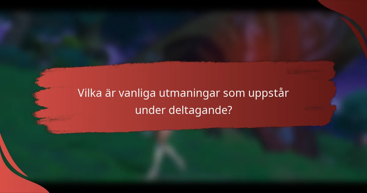 Vilka är vanliga utmaningar som uppstår under deltagande?