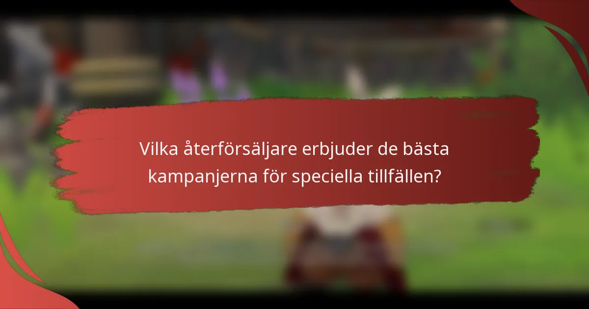 Vilka återförsäljare erbjuder de bästa kampanjerna för speciella tillfällen?