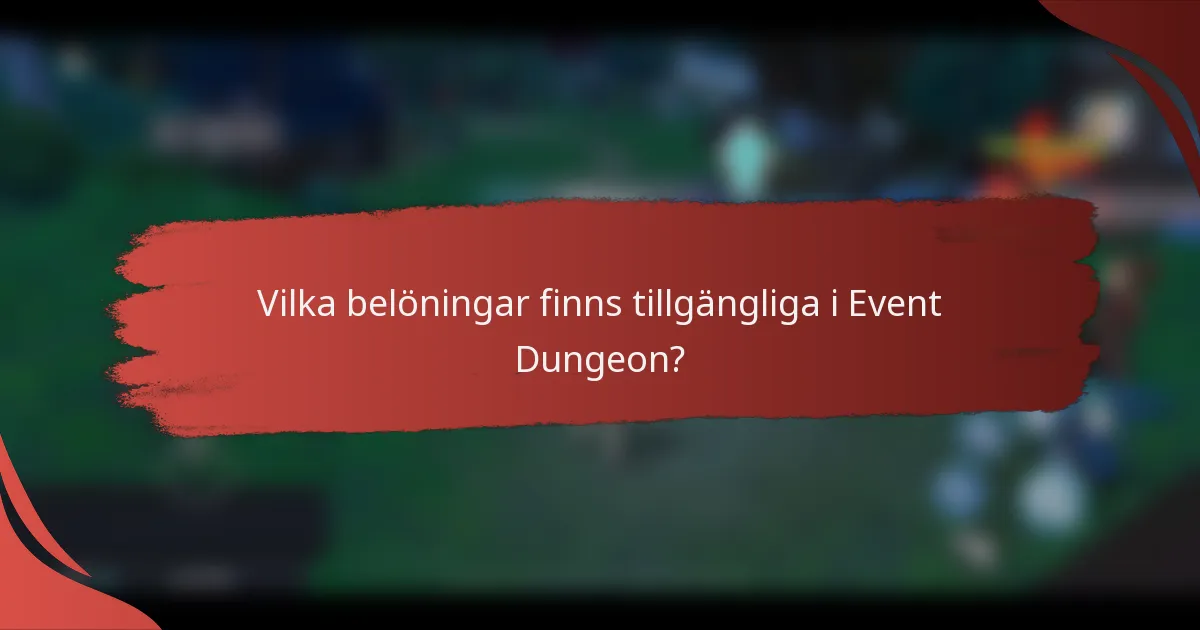 Vilka belöningar finns tillgängliga i Event Dungeon?
