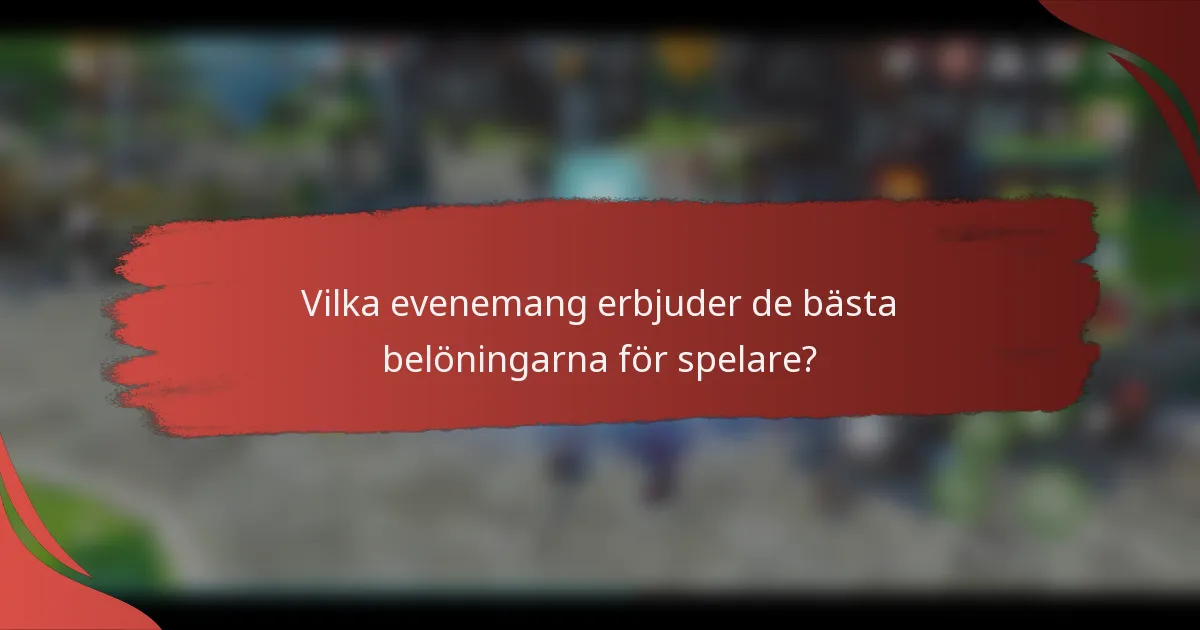 Vilka evenemang erbjuder de bästa belöningarna för spelare?