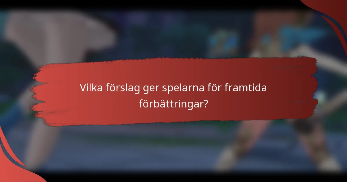 Vilka förslag ger spelarna för framtida förbättringar?