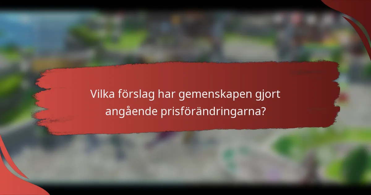 Vilka förslag har gemenskapen gjort angående prisförändringarna?