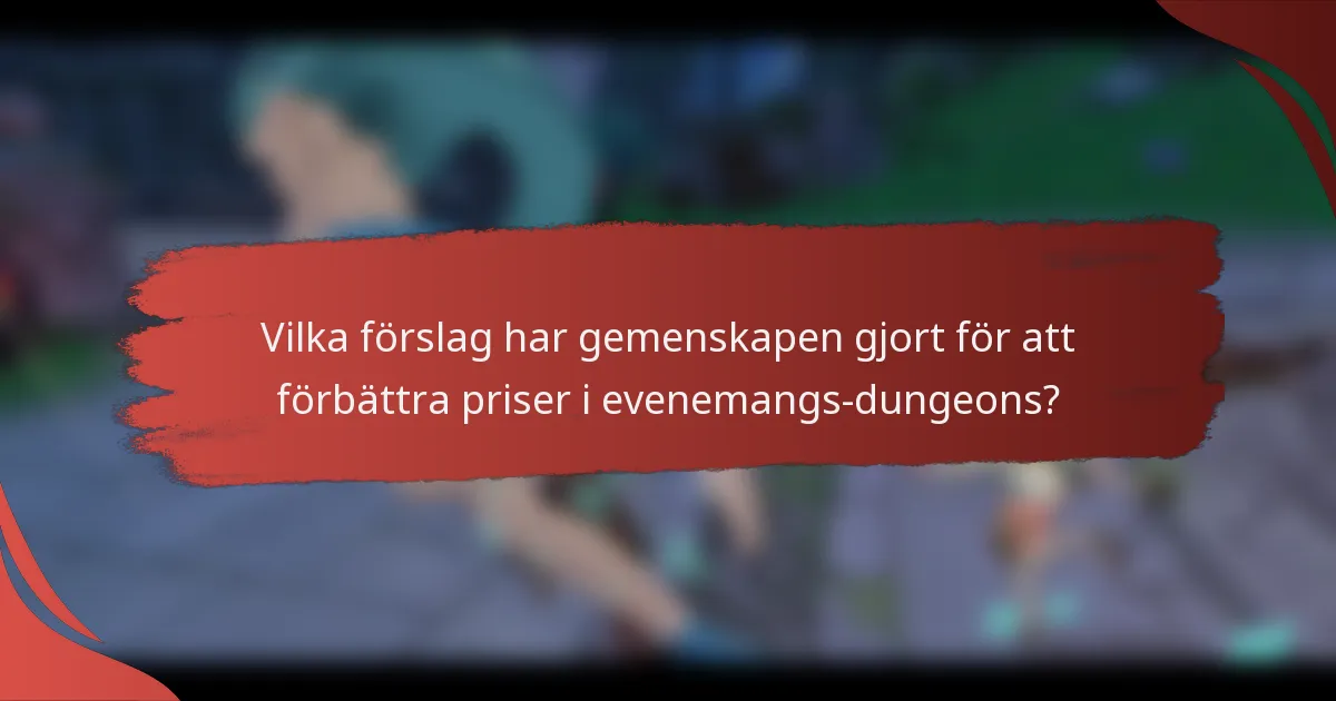 Vilka förslag har gemenskapen gjort för att förbättra priser i evenemangs-dungeons?
