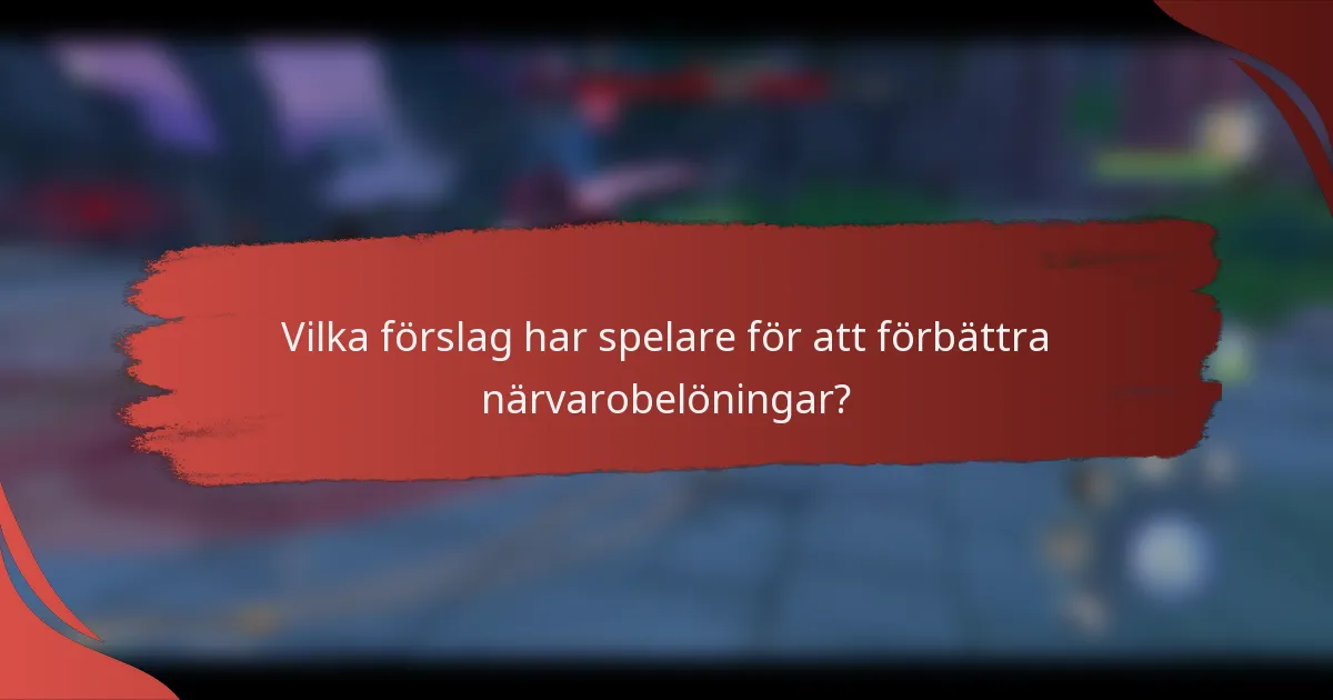Vilka förslag har spelare för att förbättra närvarobelöningar?