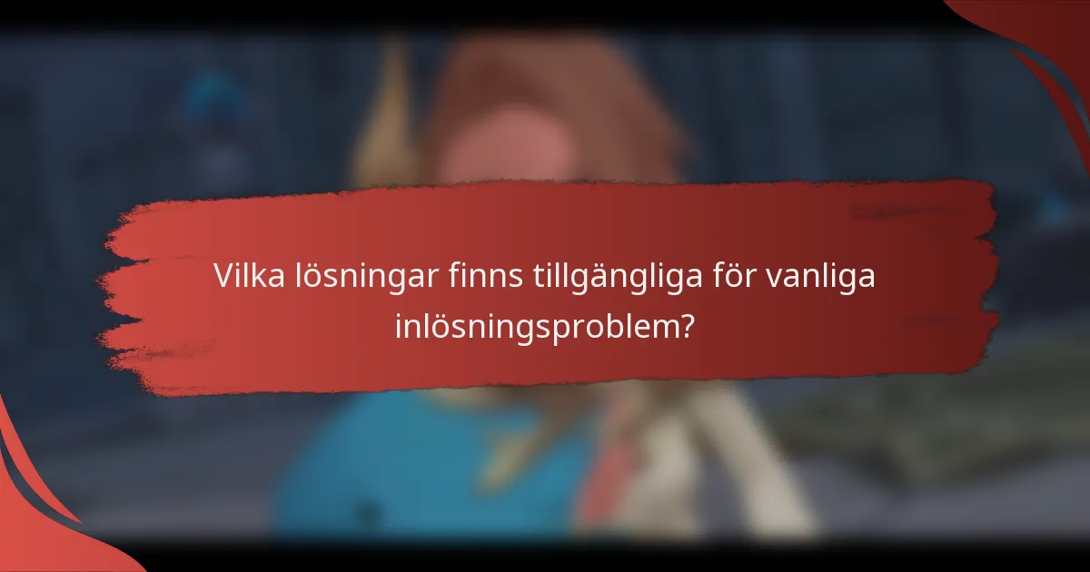 Vilka lösningar finns tillgängliga för vanliga inlösningsproblem?
