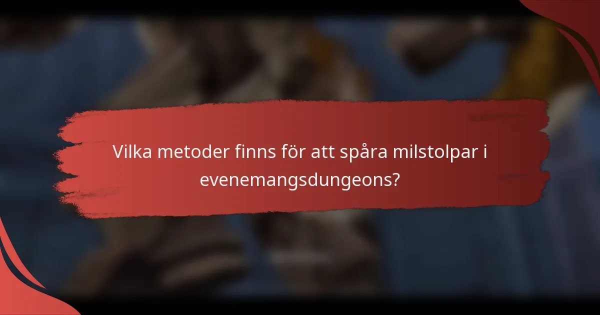 Vilka metoder finns för att spåra milstolpar i evenemangsdungeons?
