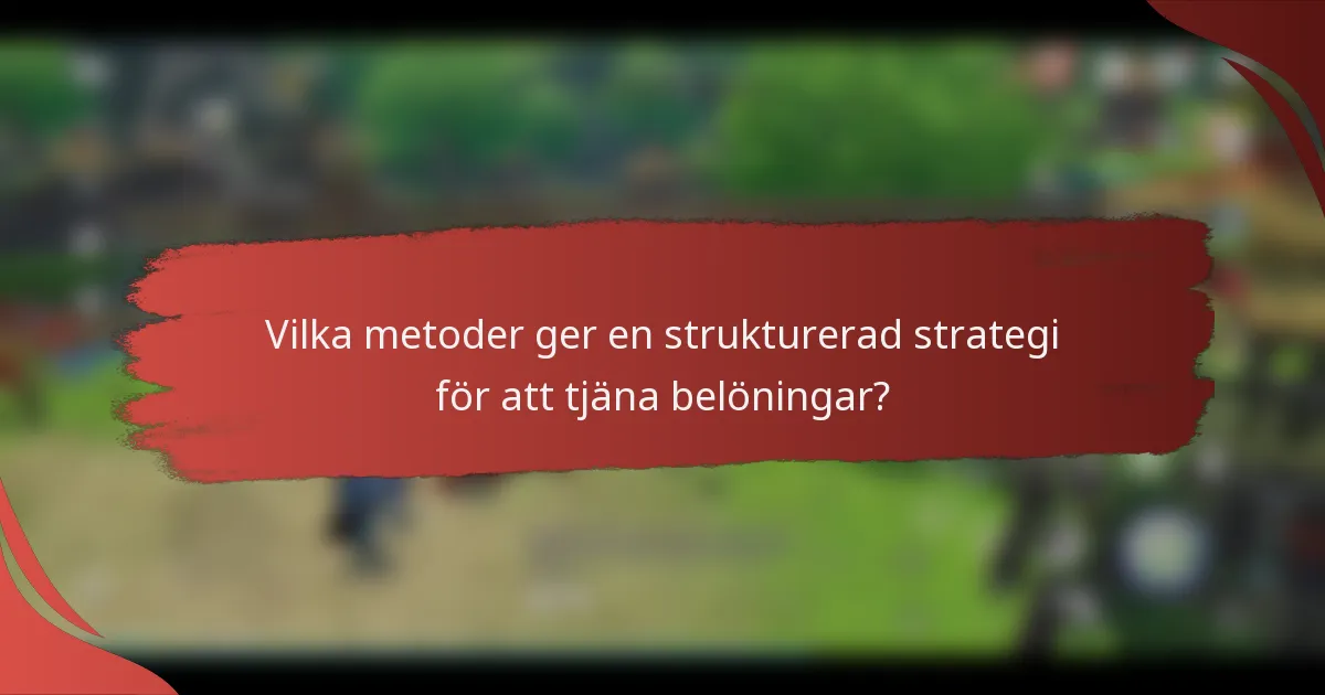 Vilka metoder ger en strukturerad strategi för att tjäna belöningar?