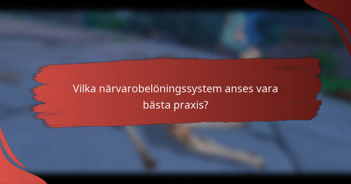Vilka närvarobelöningssystem anses vara bästa praxis?