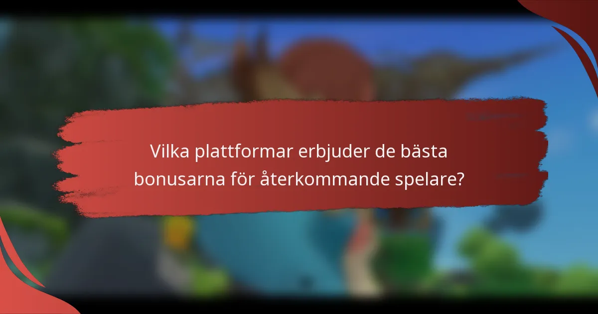 Vilka plattformar erbjuder de bästa bonusarna för återkommande spelare?
