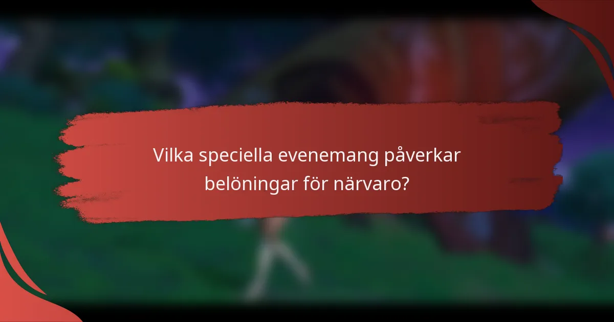 Vilka speciella evenemang påverkar belöningar för närvaro?