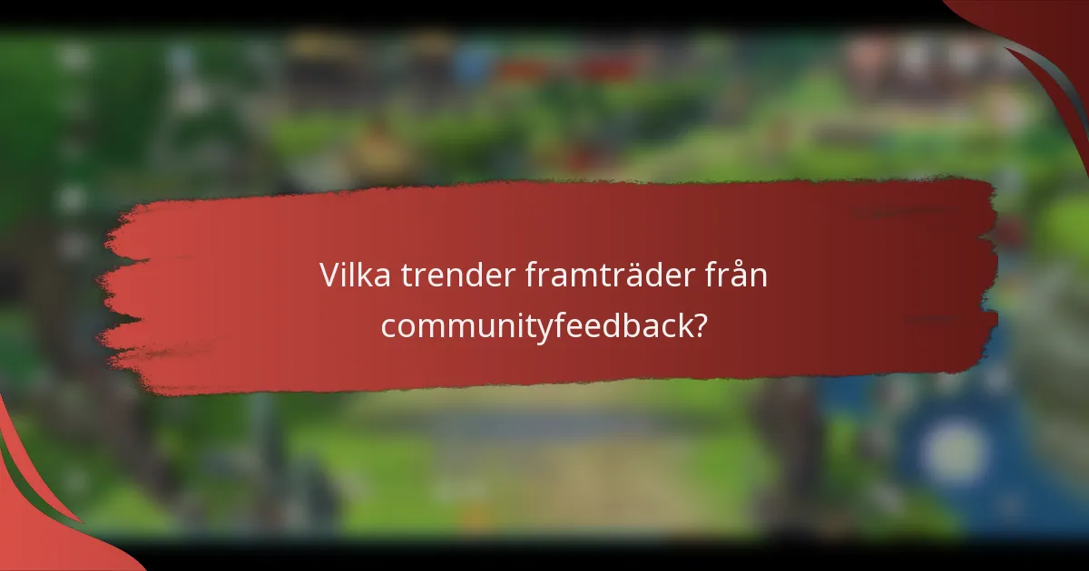 Vilka trender framträder från communityfeedback?