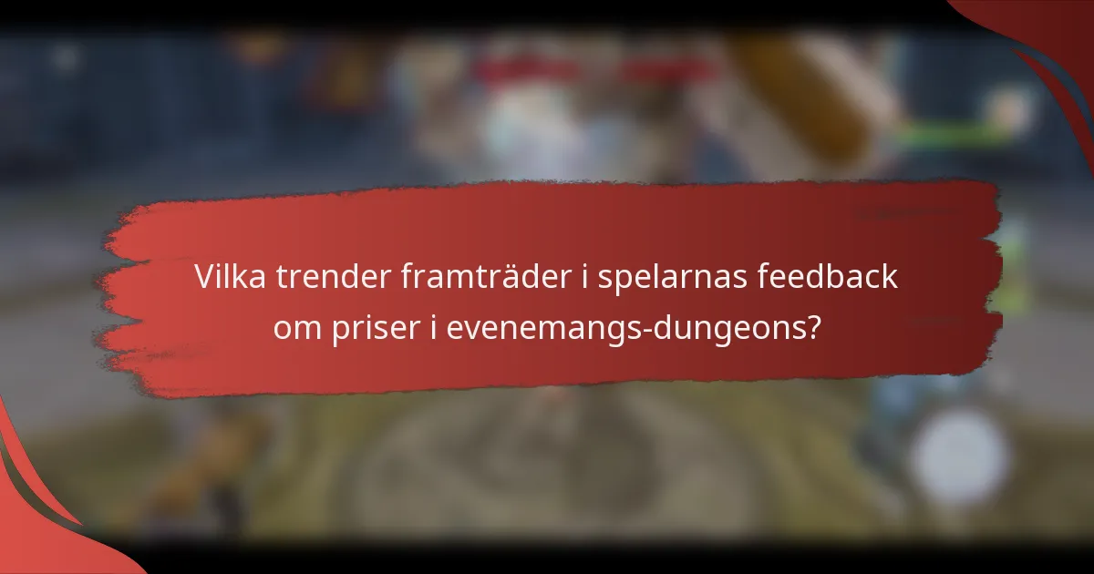 Vilka trender framträder i spelarnas feedback om priser i evenemangs-dungeons?