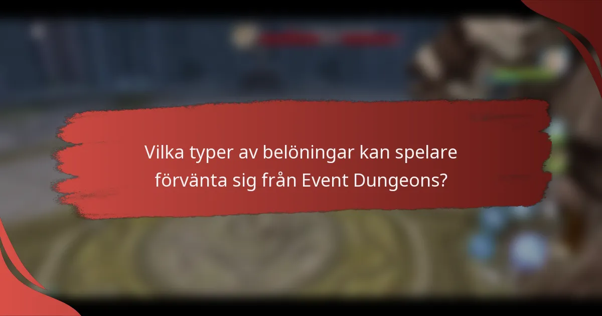 Vilka typer av belöningar kan spelare förvänta sig från Event Dungeons?