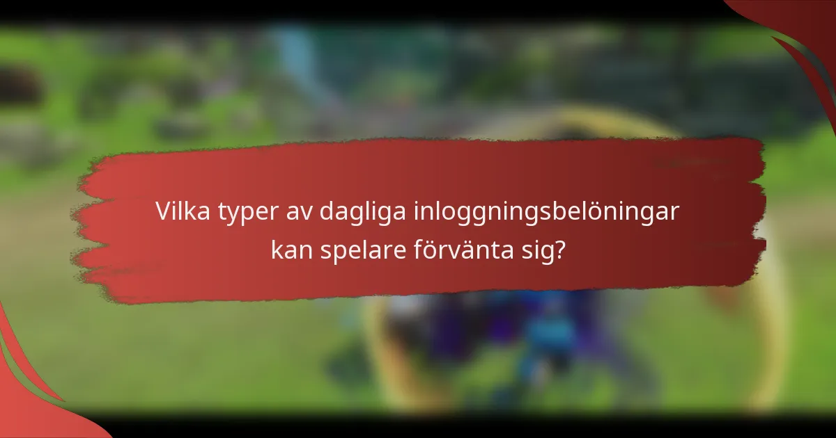 Vilka typer av dagliga inloggningsbelöningar kan spelare förvänta sig?