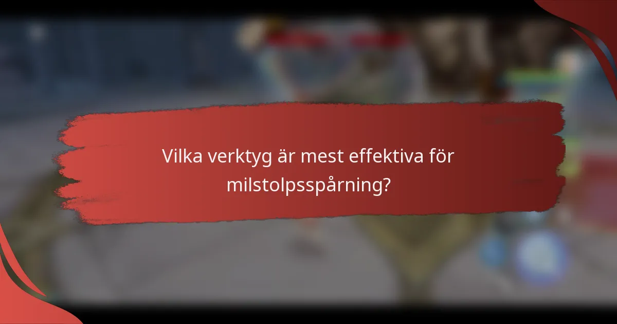 Vilka verktyg är mest effektiva för milstolpsspårning?